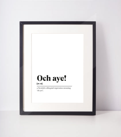 Och aye! Scots UNFRAMED PRINT Room Decor Home Minimalist Monochrome Typography Scandi Scotland Slang Definition Scottish