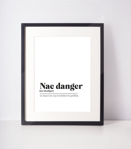 Nae danger Scots UNFRAMED PRINT Room Decor Home Minimalist Monochrome Typography Scandi Scotland Slang Definition Scottish