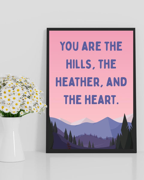 You Are The Hills, The Heather And The Heart Print | Scottish Affirmation Mental Health Wall Art (Unframed)