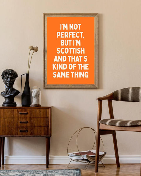 I'm Not Perfect But I'm Scottish UNFRAMED PRINT | Perfect Scottish Gift | Unique Scots Birthday Poster | Funny Banter Dopamine Decor