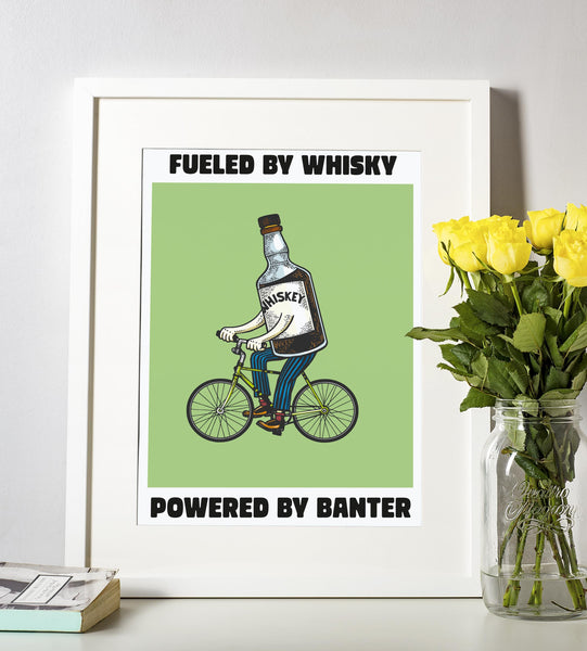 Fueled By Whisky, Powered By Banter UNFRAMED PRINT