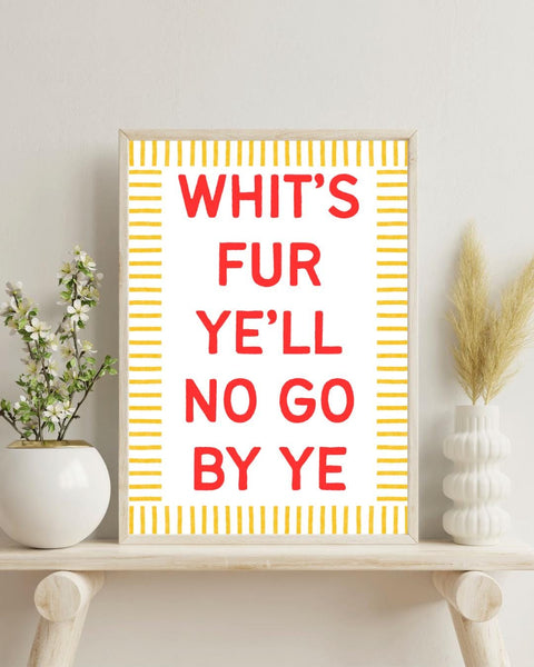 Whit's Fur Ye UNFRAMED PRINT | Housewarming Gift | Unique Scots New Home Decor Poster | Funny Friendship Banter Positive Affirmation