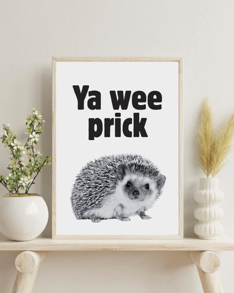 Ya Wee Prick UNFRAMED PRINT | Funny Scottish Hedgehog Wall Art | Scots Phrase Poster | Hedgehog Lover Gift | Scots Banter Slang | Hiya Pal