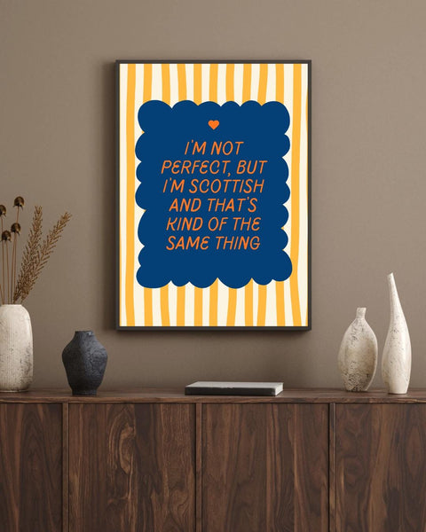 I'm Not Perfect But I'm Scottish UNFRAMED PRINT | Perfect Scottish Gift | Unique Scots Birthday Poster | Funny Banter Dopamine Decor