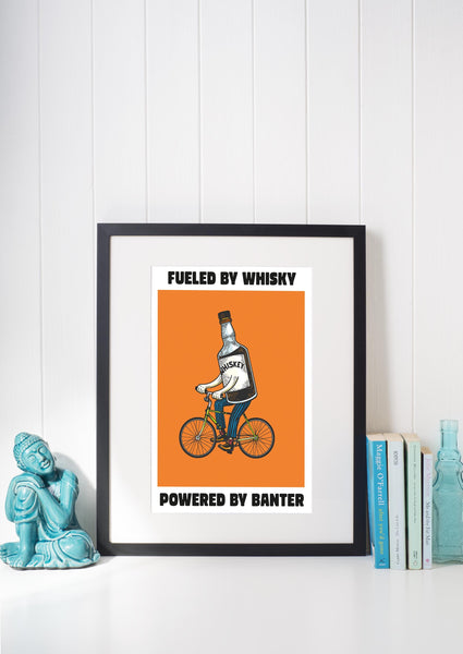 Fueled By Whisky, Powered By Banter UNFRAMED PRINT
