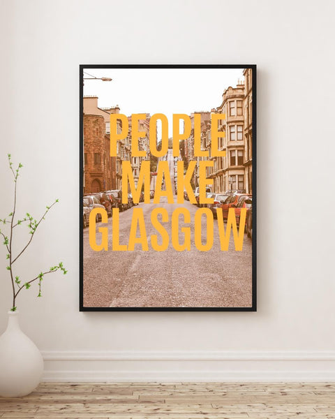 People Make Glasgow Print | Glasgow Wall Art | Scotland City Print | Scottish Home Decor | Glasgow Gift (Unframed)