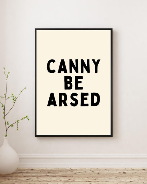 Canny Be Arsed Print | Funny Scottish Wall Art | Scots Saying Poster | Scottish Humour Gift | Colourful Scottish Typography (Unframed)