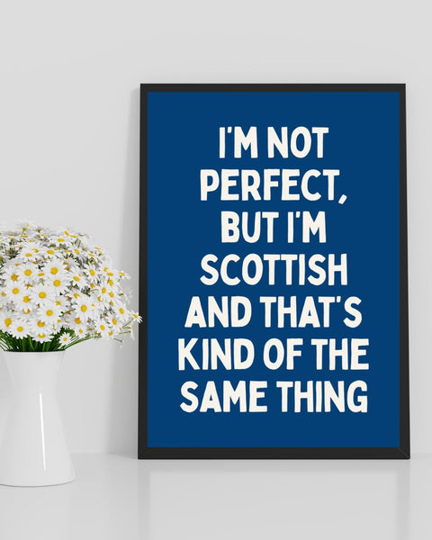 I'm Not Perfect But I'm Scottish UNFRAMED PRINT | Perfect Scottish Gift | Unique Scots Birthday Poster | Funny Banter Dopamine Decor