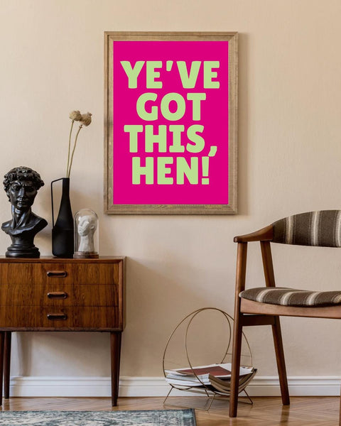 Ye've Got This, Hen! UNFRAMED PRINT | Housewarming Gift | Unique Scots New Home Decor Poster | Funny Friendship Banter Positive Affirmation