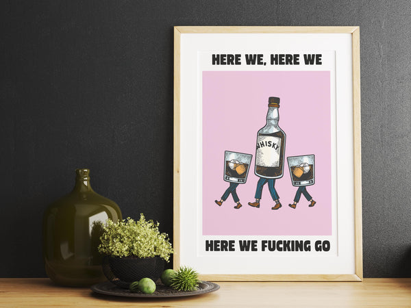 Here We, Here We, Here We F*cking Go UNFRAMED PRINT