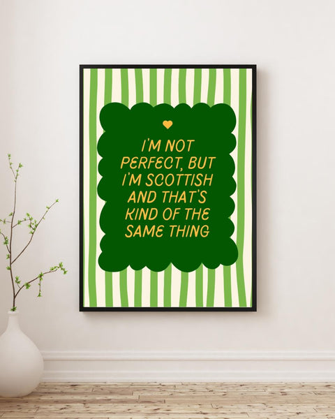 I'm Not Perfect But I'm Scottish UNFRAMED PRINT | Perfect Scottish Gift | Unique Scots Birthday Poster | Funny Banter Dopamine Decor
