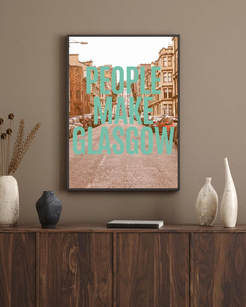 People Make Glasgow Print | Glasgow Wall Art | Scotland City Print | Scottish Home Decor | Glasgow Gift (Unframed)