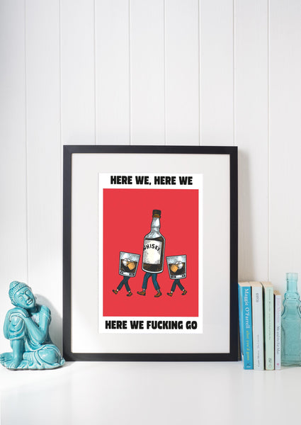 Here We, Here We, Here We F*cking Go UNFRAMED PRINT