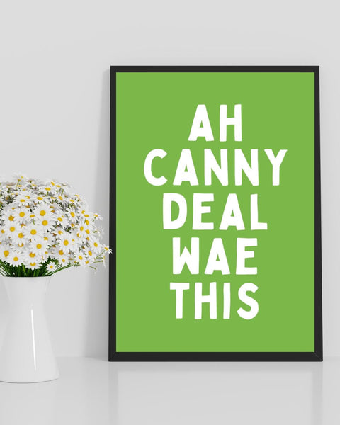 Ah Canny Deal Wae This Print | Funny Scottish Wall Art | Scots Saying Print | Scottish Gift | Colourful Typography Poster (Unframed)