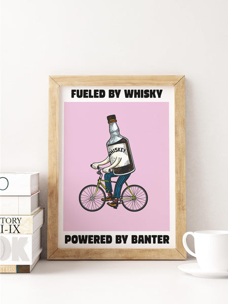 Fueled By Whisky, Powered By Banter UNFRAMED PRINT