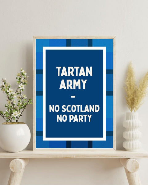 Tartan Army Print | No Scotland No Party Wall Art | Scotland Football Gift | Scottish Supporter Decor (Unframed)