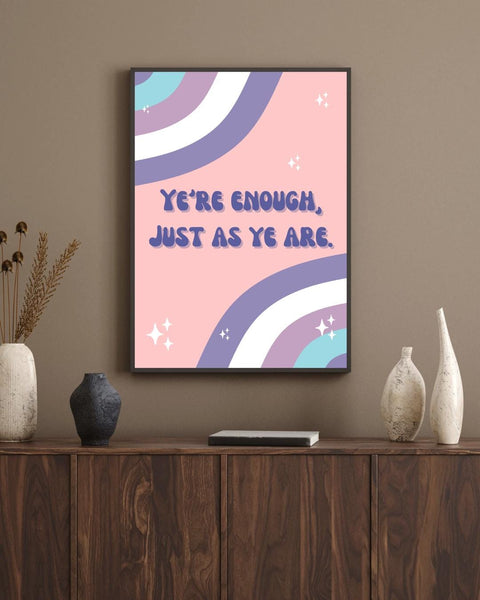 Ye're Enough, Just As Ye Are Print | Scottish Affirmation Mental Health Wall Art (Unframed)