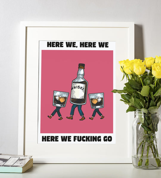 Here We, Here We, Here We F*cking Go UNFRAMED PRINT