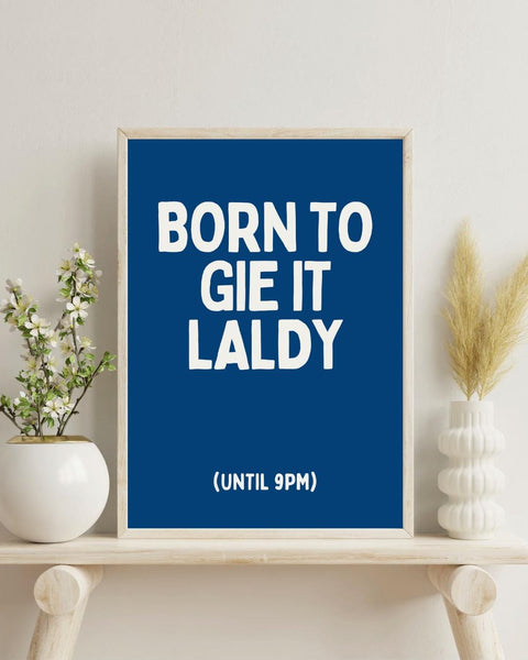 Born to Gie It Laldy Print | Funny Scottish Wall Art | Scots Saying Poster | Scottish Humour Gift | Colourful Scottish Print (Unframed)