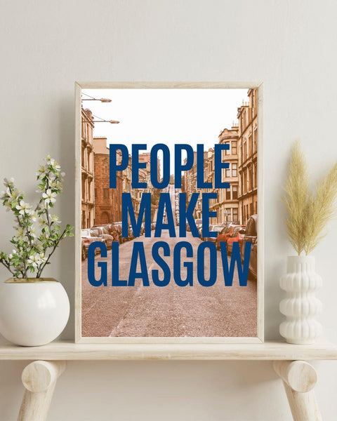People Make Glasgow Print | Glasgow Wall Art | Scotland City Print | Scottish Home Decor | Glasgow Gift (Unframed)