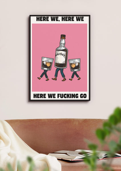 Here We, Here We, Here We F*cking Go UNFRAMED PRINT