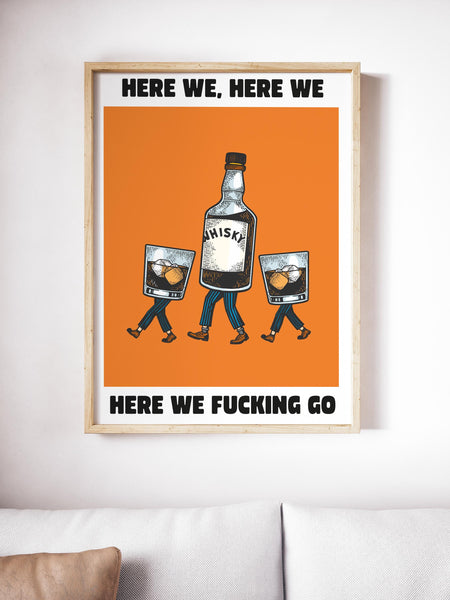 Here We, Here We, Here We F*cking Go UNFRAMED PRINT