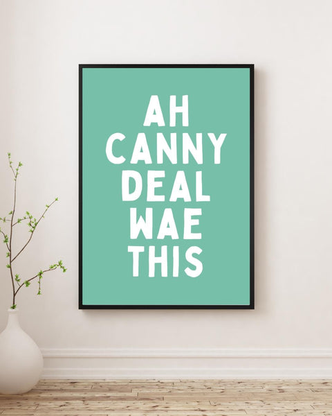 Ah Canny Deal Wae This Print | Funny Scottish Wall Art | Scots Saying Print | Scottish Gift | Colourful Typography Poster (Unframed)