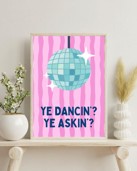 Ye Dancin Ye Askin Print | Pink Disco Ball Wall Art | Funny Scottish Print | Scots Saying | Colourful Scottish Gift (Unframed)