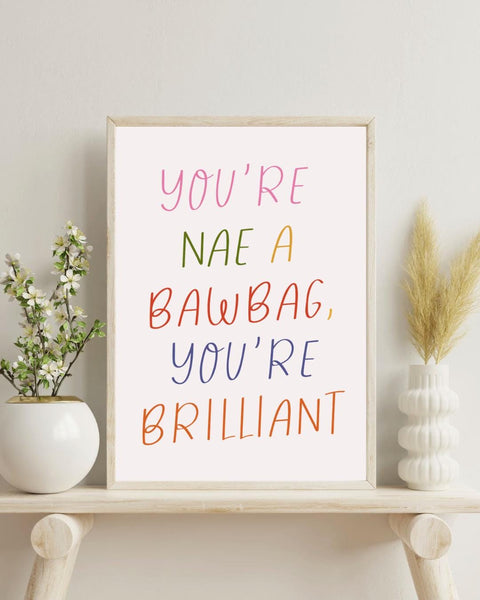 You're Nae A Bawbag UNFRAMED PRINT | Housewarming Gift | Unique Scots New Home Decor Poster | Funny Friendship Banter Positive Affirmation