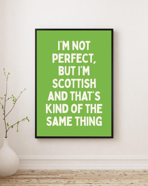I'm Not Perfect But I'm Scottish UNFRAMED PRINT | Perfect Scottish Gift | Unique Scots Birthday Poster | Funny Banter Dopamine Decor
