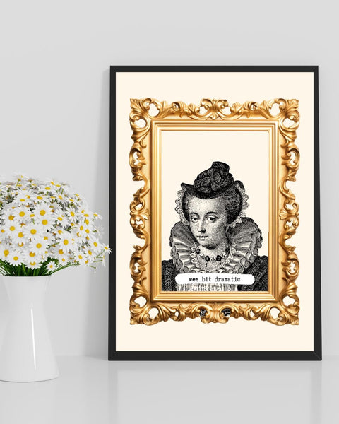 Wee Bit Dramatic Mary Queen of Scots Print | Funny Scottish Wall Art | Scottish Humour Gift | Scots Saying | Maximalist Scotland Decor