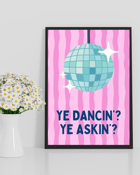 Ye Dancin Ye Askin Print | Pink Disco Ball Wall Art | Funny Scottish Print | Scots Saying | Colourful Scottish Gift (Unframed)
