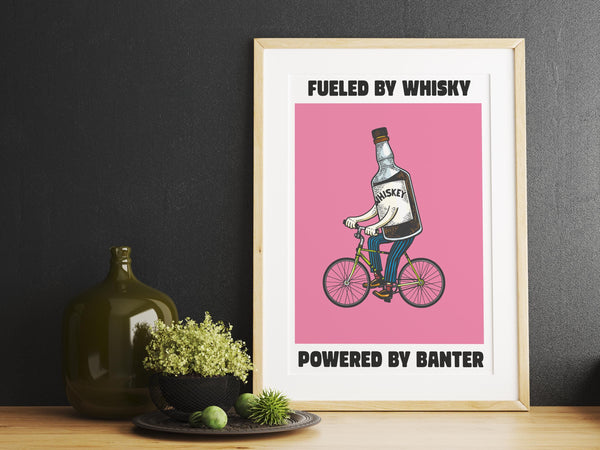 Fueled By Whisky, Powered By Banter UNFRAMED PRINT