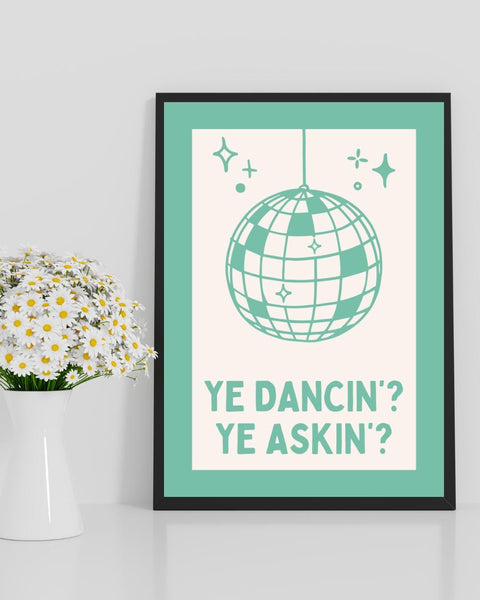Ye Dancin Ye Askin Print | Funny Scottish Wall Art | Scots Saying Disco Ball Print | Scottish Gift | Colourful Scotland Decor (Unframed)