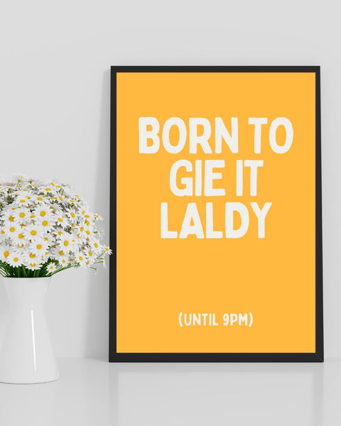Born to Gie It Laldy Print | Funny Scottish Wall Art | Scots Saying Poster | Scottish Humour Gift | Colourful Scottish Print (Unframed)