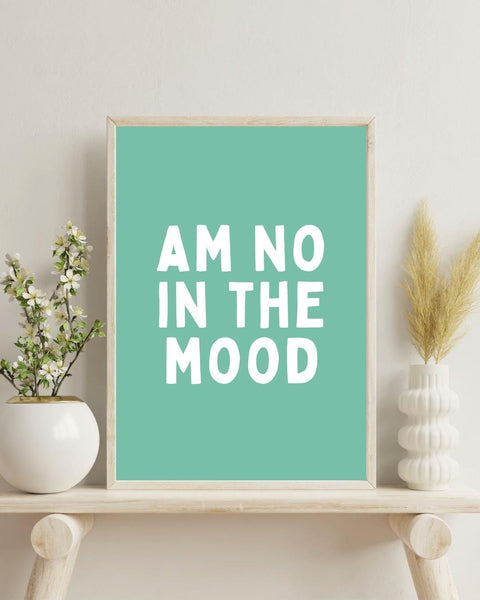 Am No In The Mood Print | Funny Scottish Wall Art | Scots Saying Poster | Scottish Humour Gift | Colourful Scottish Typography (Unframed)