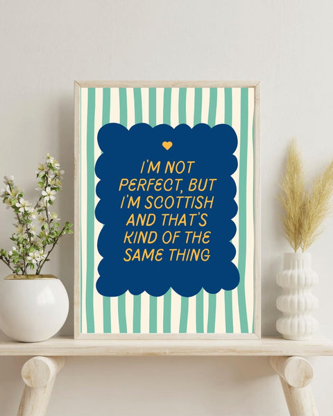 I'm Not Perfect But I'm Scottish UNFRAMED PRINT | Perfect Scottish Gift | Unique Scots Birthday Poster | Funny Banter Dopamine Decor