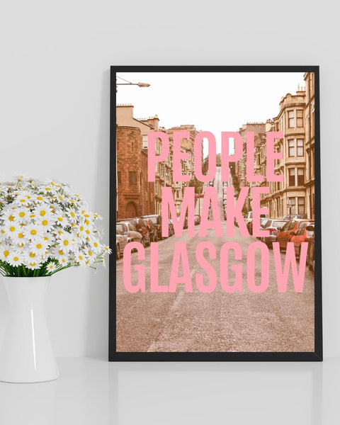 People Make Glasgow Print | Glasgow Wall Art | Scotland City Print | Scottish Home Decor | Glasgow Gift (Unframed)