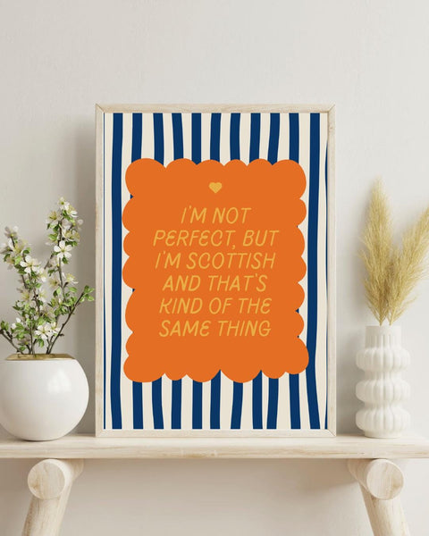 I'm Not Perfect But I'm Scottish UNFRAMED PRINT | Perfect Scottish Gift | Unique Scots Birthday Poster | Funny Banter Dopamine Decor