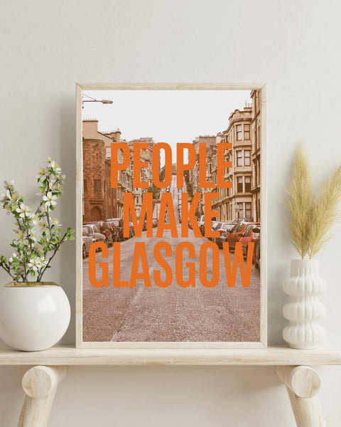 People Make Glasgow Print | Glasgow Wall Art | Scotland City Print | Scottish Home Decor | Glasgow Gift (Unframed)