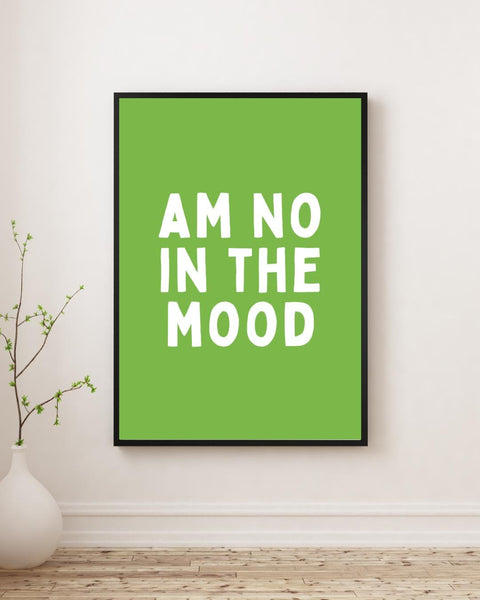Am No In The Mood Print | Funny Scottish Wall Art | Scots Saying Poster | Scottish Humour Gift | Colourful Scottish Typography (Unframed)
