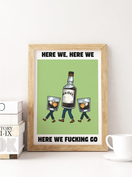 Here We, Here We, Here We F*cking Go UNFRAMED PRINT