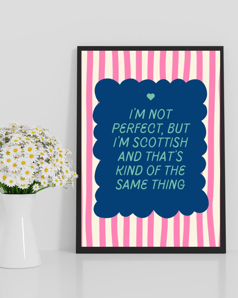 I'm Not Perfect But I'm Scottish UNFRAMED PRINT | Perfect Scottish Gift | Unique Scots Birthday Poster | Funny Banter Dopamine Decor