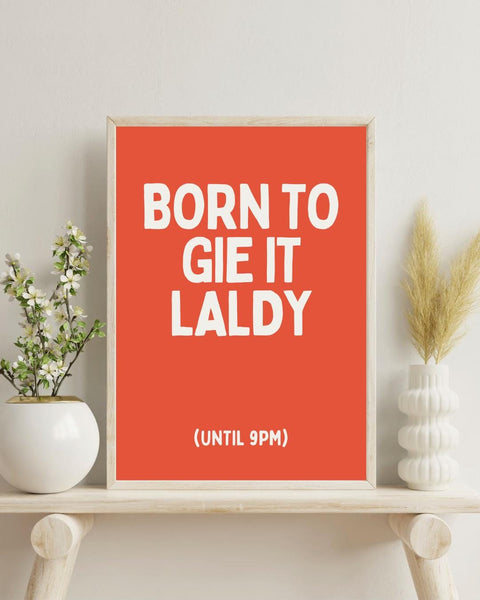 Born to Gie It Laldy Print | Funny Scottish Wall Art | Scots Saying Poster | Scottish Humour Gift | Colourful Scottish Print (Unframed)