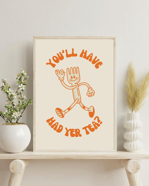 You'll Have Had Yer Tea UNFRAMED PRINT | Scottish Sassy Poster | Scots Scran Kitchen Art | Scotland Funny Banter | Cute Retro Illustration