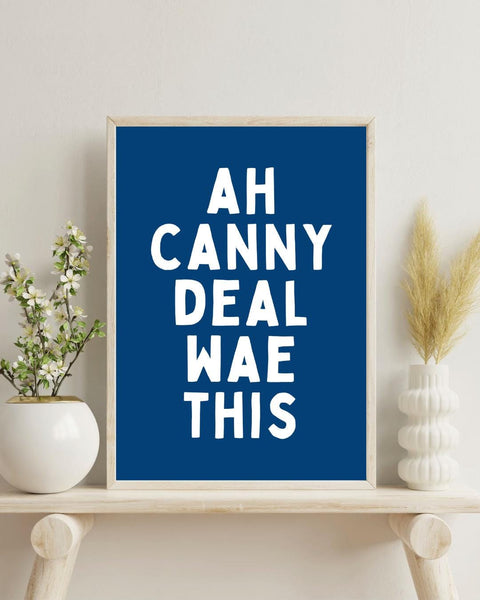 Ah Canny Deal Wae This Print | Funny Scottish Wall Art | Scots Saying Print | Scottish Gift | Colourful Typography Poster (Unframed)