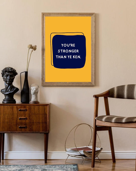 You're Stronger Than Ye Ken Print | Scottish Affirmation Mental Health Wall Art (Unframed)
