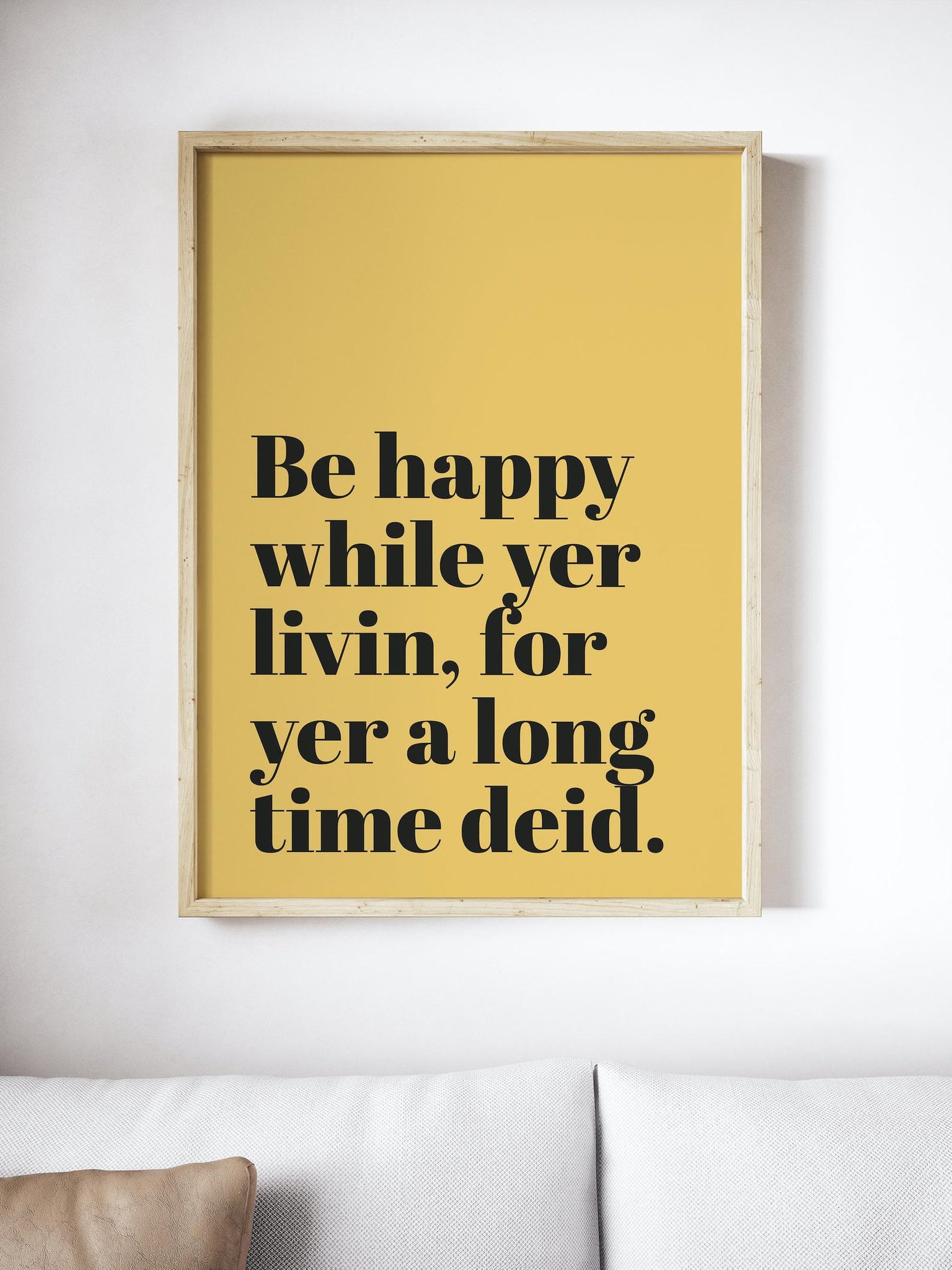 Be Happy While Yer Livin, For Yer a Long Time Deid Scottish Slang Colour Unframed Print