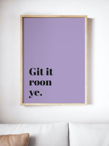 Git It Roon Ye Scottish Slang Colour Unframed Print