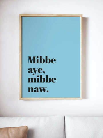 Mibbe Aye, Mibbe Naw Scottish Slang Colour Unframed Print